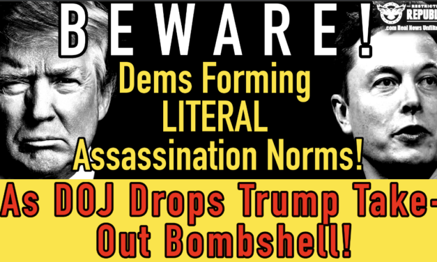 BEWARE! Dems NOW Forming Literal Assassination Norms As DOJ Drops Trump Take-Out Bombshell!